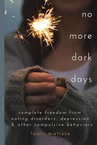 no more dark days: Complete Freedom from Eating Disorders and Depression