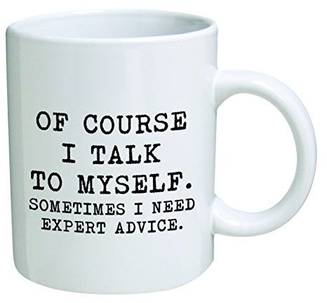 CDJ- Mugs Funny Mug 11OZ - of Course I Talk to Myself. Sometimes I Need Expert Advice - Men & Women, Him or Her, Mom, Dad, Brother, Sister - Valentine’s Day, Boyfriend, Girlfriend, Husband or Wife …