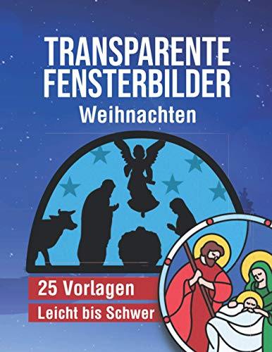 Transparente Fensterbilder - Weihnachten: 25 weihnachtliche und vielseitige Vorlagen von Leicht bis Schwer - Mit Anleitung