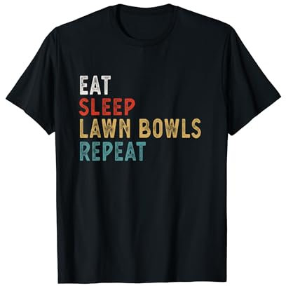 Eat Sleep Lawn Bowls Repeat Funny Lawn Bowls Player Gift Ide T-Shirt