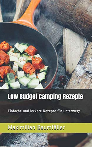 Low Budget Camping Rezepte: Einfache und leckere Rezepte für unterwegs