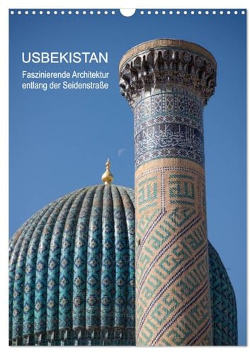 Usbekistan - Faszinierende Architektur entlang der Seidenstraße (Wandkalender 2026 DIN A3 hoch), CALVENDO Monatskalender: Die faszinierende ... der alten Seidenstraße. (CALVENDO Orte)