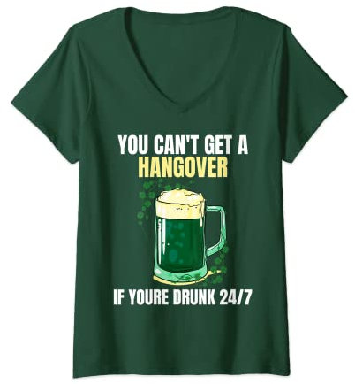 Damen Sie können keinen Kater bekommen, wenn Sie rund um die Uhr betrunken sind Irish Beer T-Shirt mit V-Ausschnitt