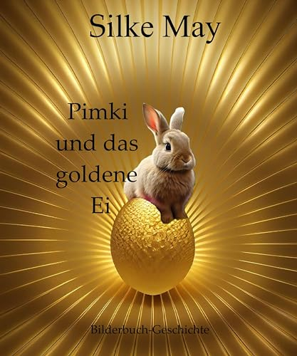 Pimki und das goldene Ei: Bilderbuch- Geschichte