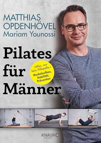 Pilates für Männer: Alles, nur kein Pillepalle. Muskelaufbau, Stabilität, Prävention