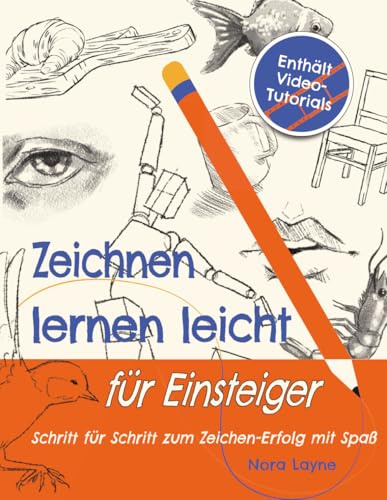 Zeichnen lernen leicht für Einsteiger - Schritt für Schritt zum Zeichen-Erfolg mit Spaß: Ein kreatives Übungsbuch mit Video-Anleitungen, Übungen und ... Techniken | perfektes Geschenk für Anfänger