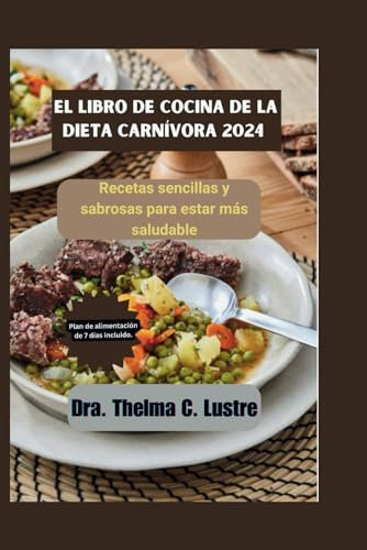 El Libro de. Cocina de la dieta carnivora 2024: Recetas sencillas y sabrosas para estar mas saludable