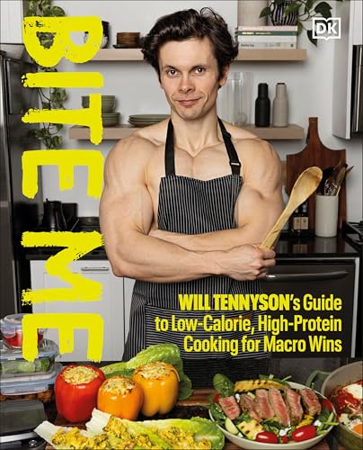 Bite Me: Will Tennyson's Guide to Low-Calorie, High-Protein Cooking for Macro Wins