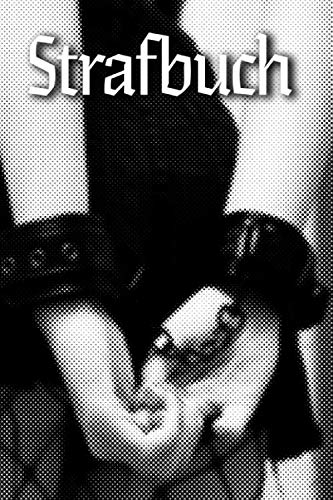 Strafbuch: 100 Tage Strafbuch: Notizbuch für dominanten Master und unterwürfigen Sklaven| BDSM Tagebuch für Dom Sub Beziehung und devoten Sub zum ... Fetisch | 203 Seiten | 6x9 Zoll (entspricht