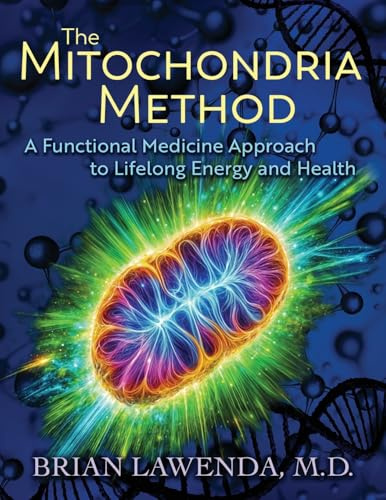 THE MITOCHONDRIA METHOD: A Functional Medicine Approach to Lifelong Energy and Health