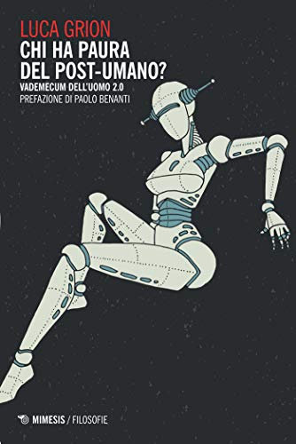Chi ha paura del post-umano?: Vademecum dell’uomo 2.0 (Italian Edition)