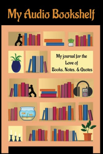 My Audio Bookshelf - For the Love of Books, Notes, & Quotes: Gift for the Avid Reader - Book Club - Log the books you've read & want to read