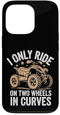 Quadbike I Only Ride On Two Wheels In Curves Case for iPhone 13 Pro