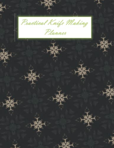Practical Knife Making Planner: Journal with 2023 Calendar and Weekly Planner, gift for Men Women, 8.5 x 11 Inches, 150 pages