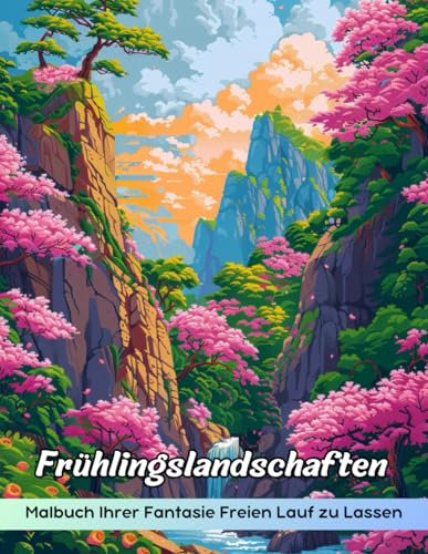 Frühlingslandschaften Malbuch: Malvorlage Frühlingslandschaften, Eine Entspannende Reise Durch Blühende Felder Und Ruhige Natur
