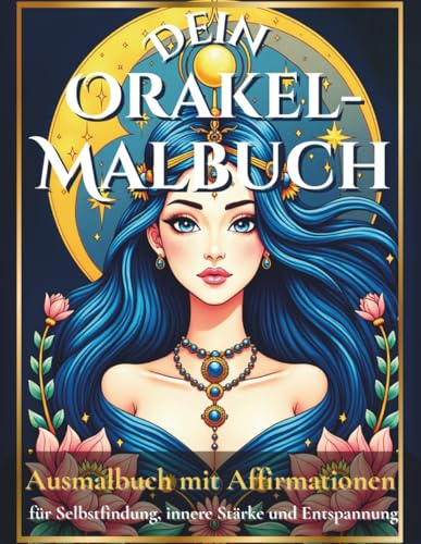 Dein Orakel-Malbuch: Ausmalbuch mit Affirmationen für Selbstfindung, innere Stärke und Entspannung, XXL Format, 90 Malvorlagen