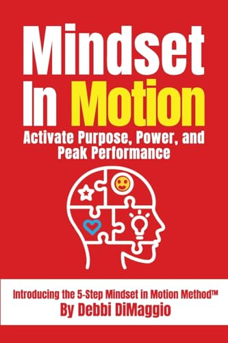 Mindset In Motion: Activate Purpose, Power and Peak Performance