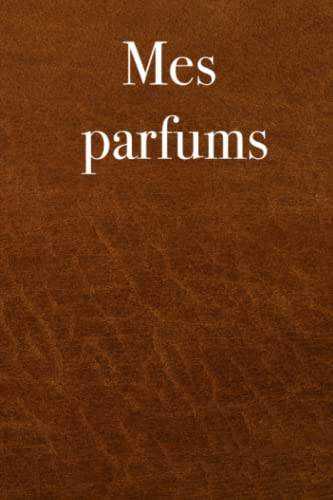 Mes parfums - entrez votre collection de parfums dans ce livre, 120 pages, cadeau pour les amateurs de parfums