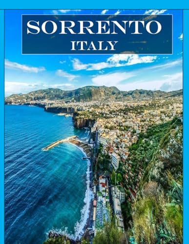 SORRENTO ITALY: A vibrant Tour to SORRENTO ITALY Photography Coffee Table Book Tourists Attractions.