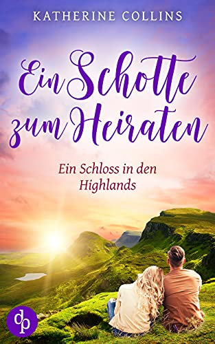 Ein Schotte zum Heiraten (Ein Schloss in den Highlands-Reihe 6)