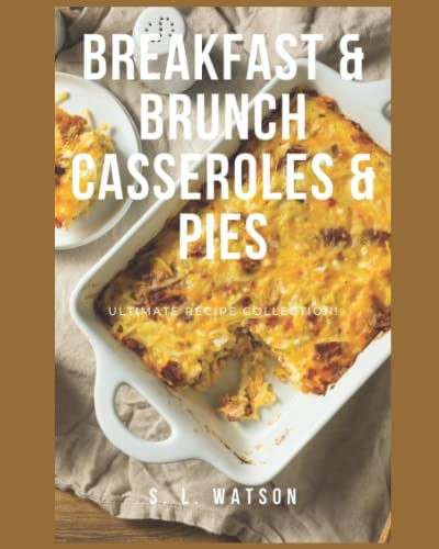 Breakfast & Brunch Casseroles & Pies: Ultimate Recipe Collection! (Southern Cooking Recipes)