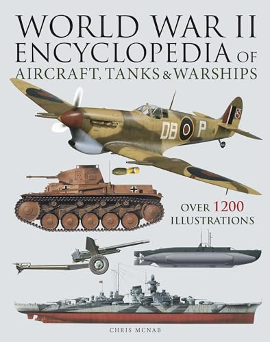 World War II Encyclopedia of Aircraft, Tanks & Warships: Over 1200 Illustrations (Encyclopedias)