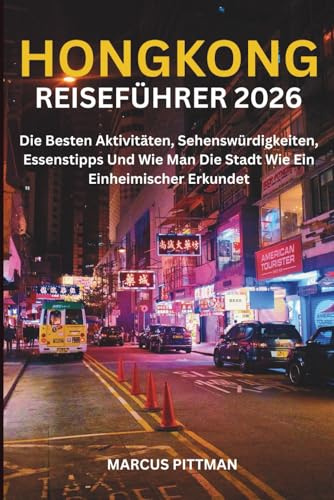 HONGKONG-REISEFÜHRER 2026 (VOLLFARBIG): Die Besten Aktivitäten, Sehenswürdigkeiten, Essenstipps Und Wie Man Die Stadt Wie Ein Einheimischer Erkundet (Explorer’s Travel Guides)
