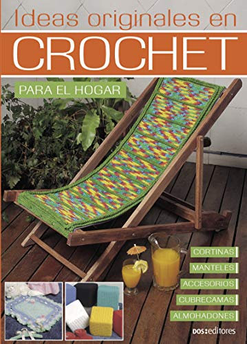 IDEAS ORIGINALES EN CROCHET: 21 modelos para el hogar (TEJIDO 2 AGUJAS, CROCHET Y OTRAS TECNICAS PARA DESARROLLAR HOBY Y NEGOCIO nº 9)