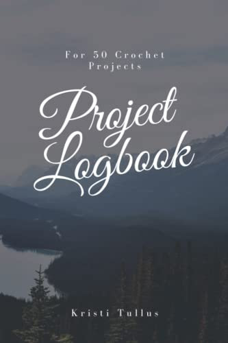 Project Logbook: Crochet Project Planning Journal to Log Info About 50 Projects - Record Details Like Yarn, Hook Size, Patterns Source and More