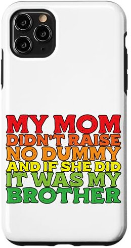 Hülle für iPhone 11 Pro Max My Mom Didn't Raise No Dummy, Maybe My Brother --.