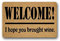 Eureya Fußmatte mit Aufschrift Welcome I Hope You Brought Wine. Innen/Außen, Badezimmer, Wohnzimmer, Küche, Dekoration, 40 x 60 cm