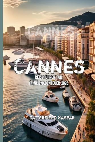 Cannes Reiseführer für Familienabenteuer 2025