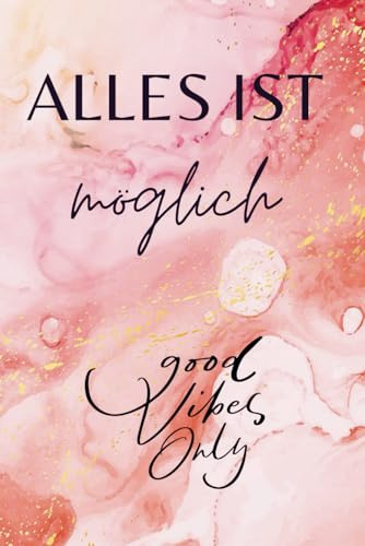 Alles ist möglich - good vibes only: Schönes Schreibbuch mit Spruch – Für kreative Ideen, Ziele & gute Laune im Alltag