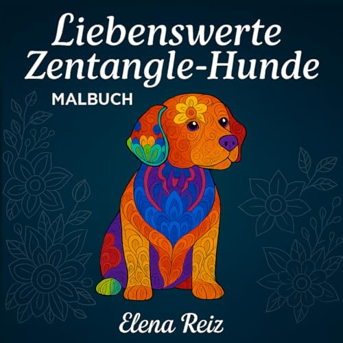 Liebenswerte Zentangle Hunde Malbuch für Erwachsene:: Entspannende Hundemotive mit Mandalas & Mustern zum Ausmalen für Stressabbau, Achtsamkeit & Kreativität
