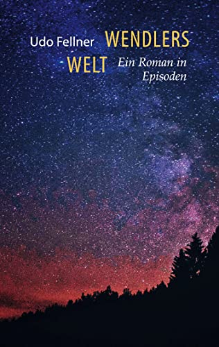 Wendlers Welt: Ein Roman in Episoden