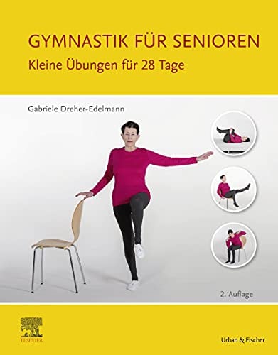 Gymnastik für Senioren: Kleine Übungen für 28 Tage (PHYSIOTHERAPIE-KG-MASSAGE - Fachbuch - Urban&Fischer-Verlag)