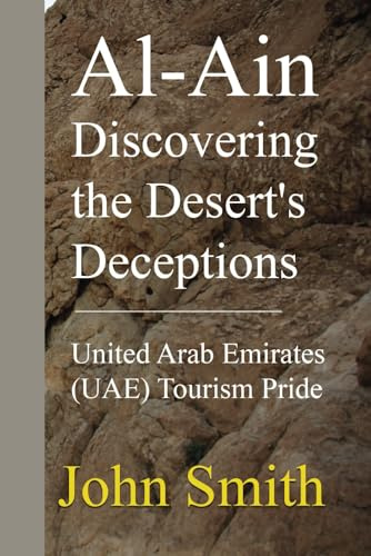 Al-Ain Discovering the Desert's Deceptions: United Arab Emirates (UAE) Tourism Pride