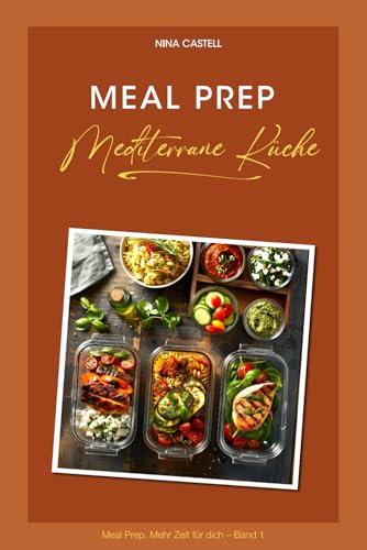 Meal Prep – Mediterrane Küche (Meal Prep. Mehr Zeit für dich.)