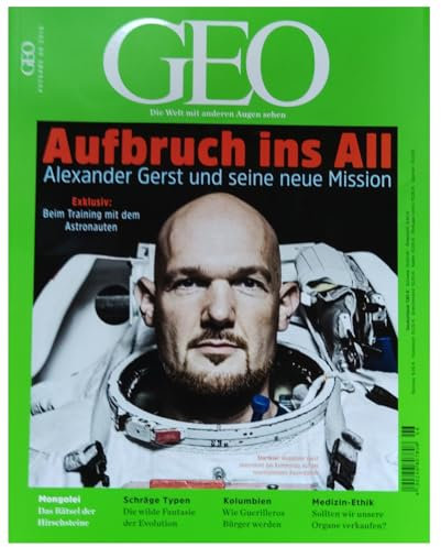 GEO 6/2018 Aufbruch ins All Alexander Gerst und seine neue Mission