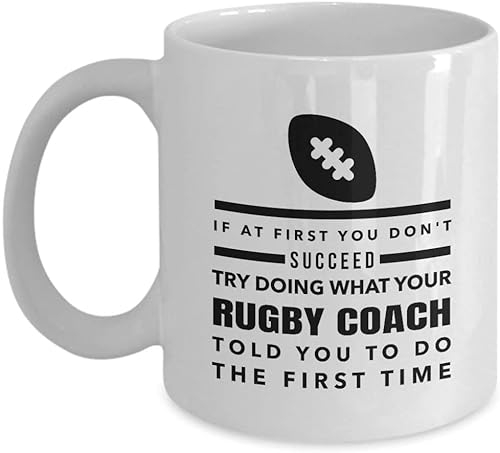 Giftme If at First You Don't Succeed Try Doing What Your Rugby Coach Told You to Do The First Time Birthday, Christmas Coffee Tea Mug Unique 11oz White Ceramic Mug.