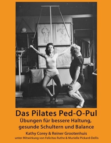 Das Pilates Ped-O-Pul: Übungen für bessere Haltung, gesunde Schultern und Balance (Die Pilates Manuale, Band 8)