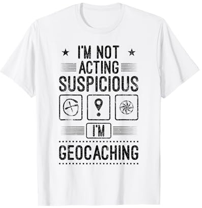 I'm Geocaching Suspicious Geocacher Hobby Treasure Hunt T-Shirt