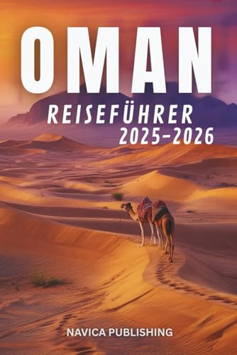 OMAN REISEFÜHRER 2025-2026: Arabiens stilles Wunder
