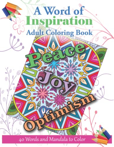 A Word of Inspiration Adult Coloring Book: 40 Mandala images to color with a single inspirational or motivational word on each