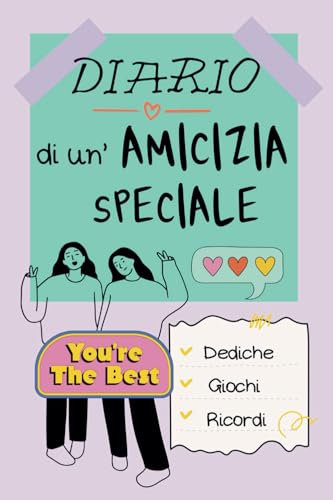 DIARIO DI UN'AMICIZIA SPECIALE: da scrivere insieme alla tua amica del cuore per raccogliere momenti indimenticabili da custodire per sempre