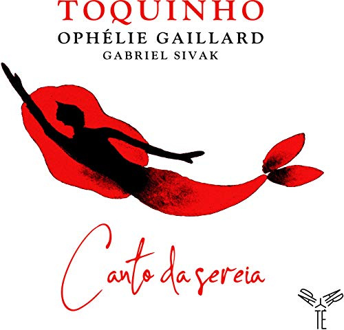 Toquinho/Ophélie Gaillard/Gabriel Sivak: Canto Da Sereia