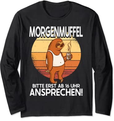 Morgenmuffel Bitte Erst Ab 16 Uhr Ansprechen Lustig Faultier Langarmshirt