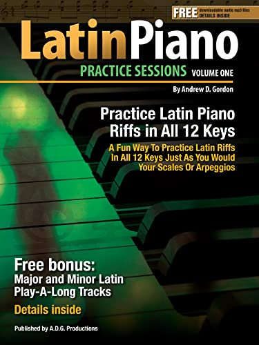 Latin Piano Practice Sessions Volume 1 In All 12 Keys (English Edition)