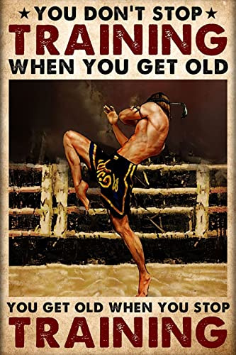 FJQWKLF Muay Thai Boxing Boxer Poster Metall Blechschild You Don't Stop Training When You Get Old Poster Home Living Decor Signage 8x12 Inch