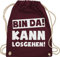 Shirtracer Turnbeutel Rucksack - Sprüche Statement mit - Bin da kann losgehen Spruch I - Unisize - Bordeauxrot - hipster bag beutel+rucksack+mit+sprüchen sprueche gruppen beutel tasche party sprüchen